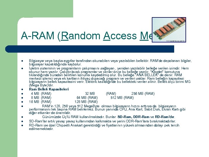 A-RAM (Random Access Memory): l l l l l Bilgisayar veya başka aygıtlar tarafından