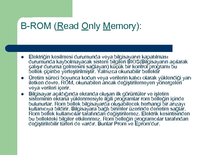 B-ROM (Read Only Memory): l l l Elektriğin kesilmesi durumunda veya bilgisayarın kapatılması durumunda