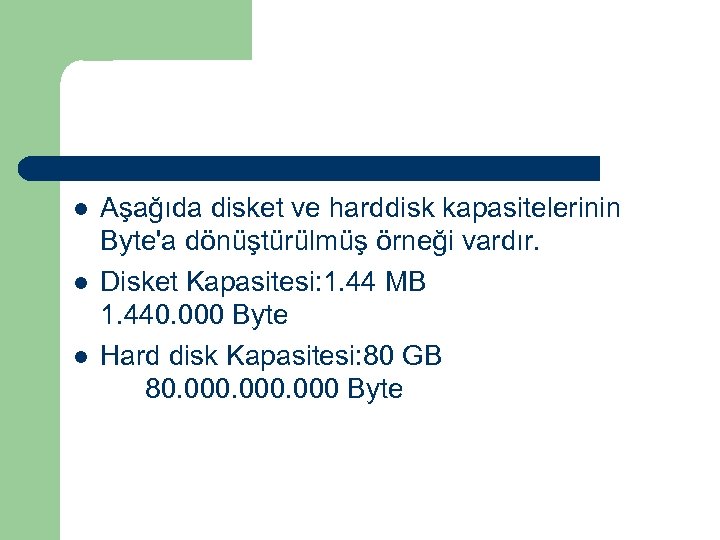 l l l Aşağıda disket ve harddisk kapasitelerinin Byte'a dönüştürülmüş örneği vardır. Disket Kapasitesi: