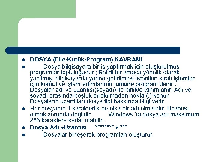 l l l DOSYA (File-Kütük-Program) KAVRAMI Dosya bilgisayara bir iş yaptırmak için oluşturulmuş programlar