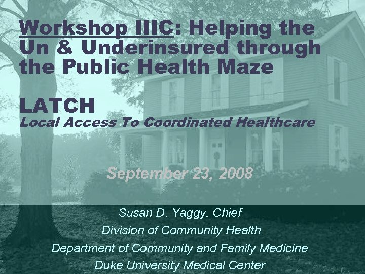 Workshop IIIC: Helping the Un & Underinsured through the Public Health Maze LATCH Local
