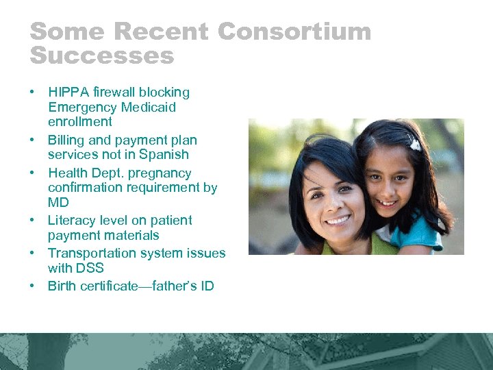 Some Recent Consortium Successes • HIPPA firewall blocking Emergency Medicaid enrollment • Billing and