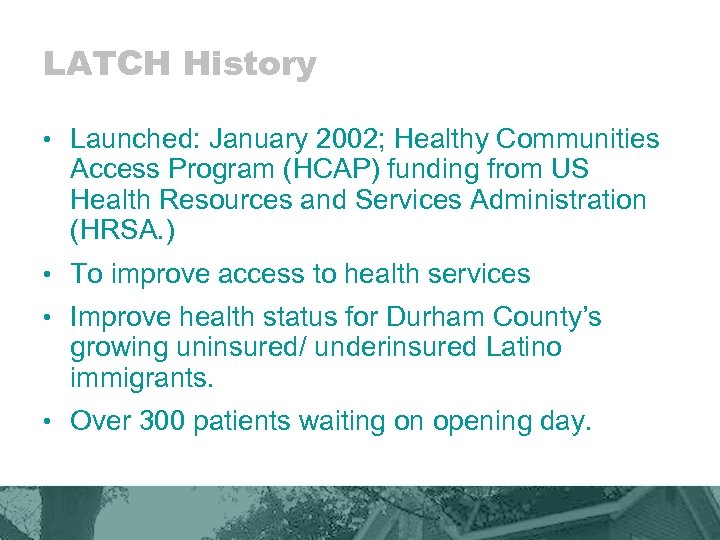 LATCH History • Launched: January 2002; Healthy Communities Access Program (HCAP) funding from US