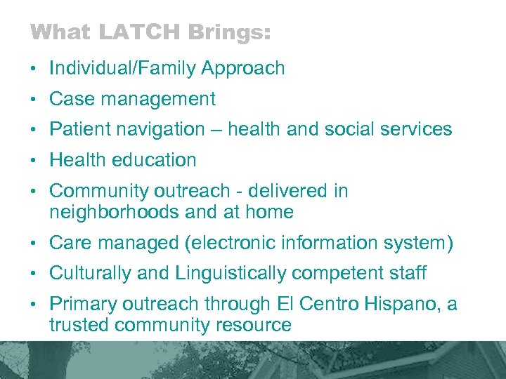What LATCH Brings: • Individual/Family Approach • Case management • Patient navigation – health