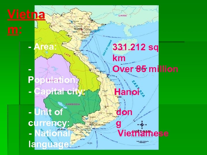 Vietna m: - Area: Population: - Capital city: - Unit of currency: - National