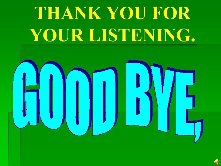THANK YOU FOR YOUR LISTENING. 