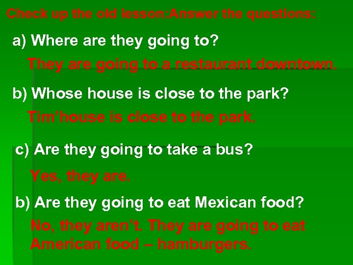 Check up the old lesson: Answer the questions: a) Where are they going to?
