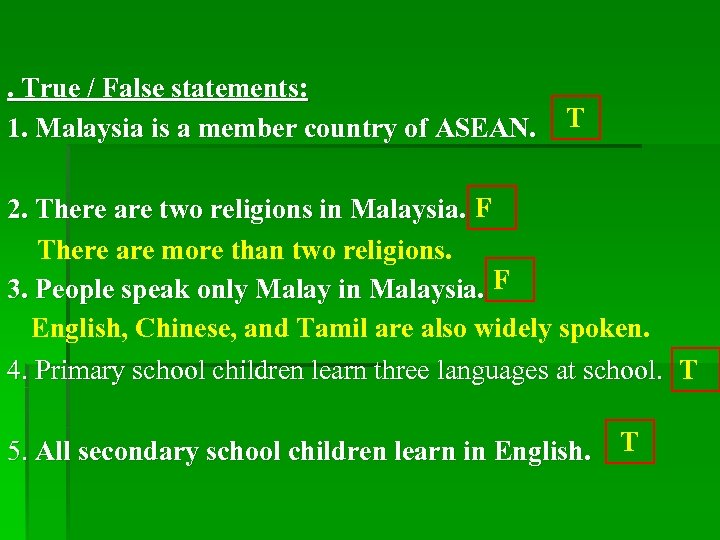 . True / False statements: 1. Malaysia is a member country of ASEAN. T