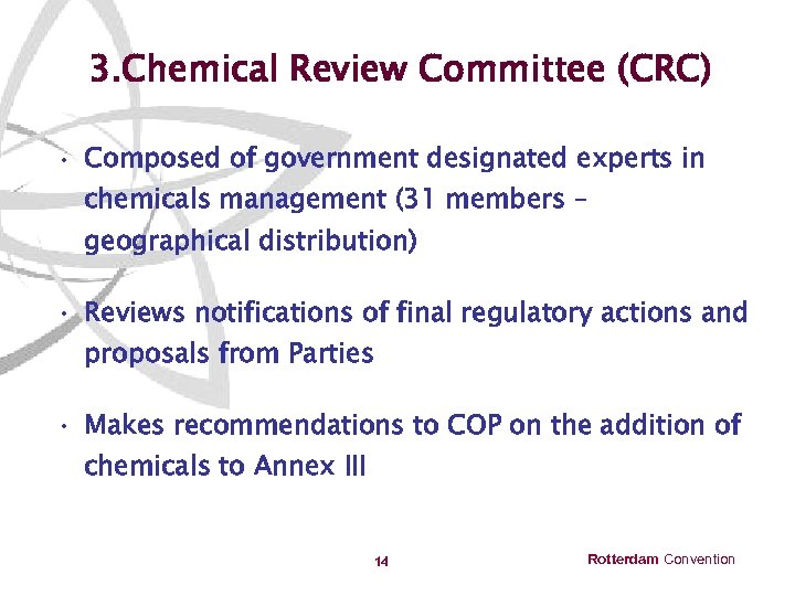 3. Chemical Review Committee (CRC) • Composed of government designated experts in chemicals management