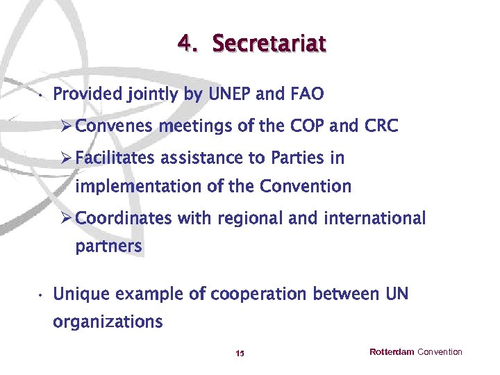 4. Secretariat • Provided jointly by UNEP and FAO Ø Convenes meetings of the