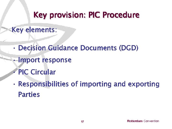 Key provision: PIC Procedure Key elements: • Decision Guidance Documents (DGD) • Import response