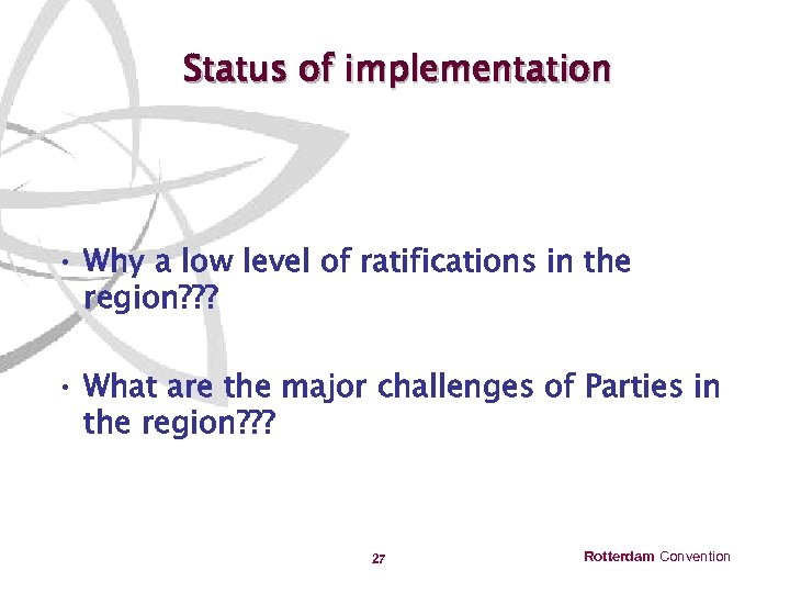 Status of implementation • Why a low level of ratifications in the region? ?