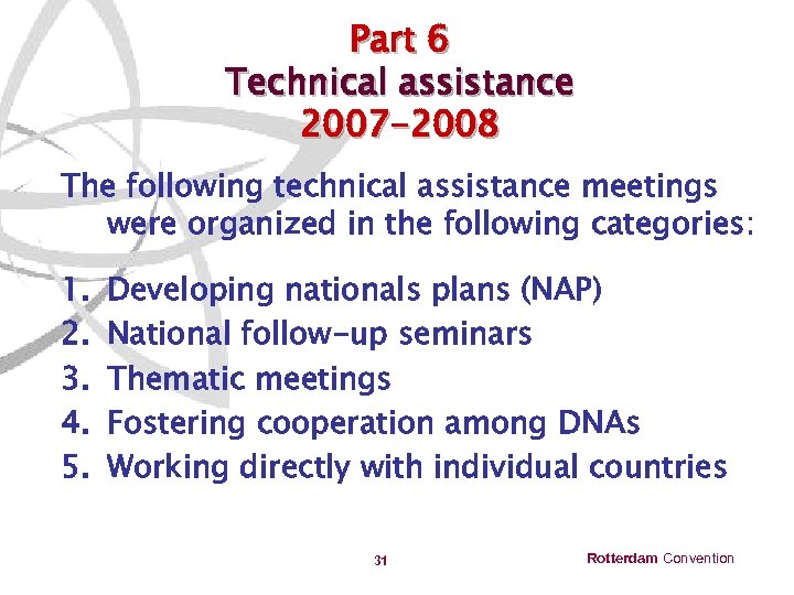 Part 6 Technical assistance 2007 -2008 The following technical assistance meetings were organized in