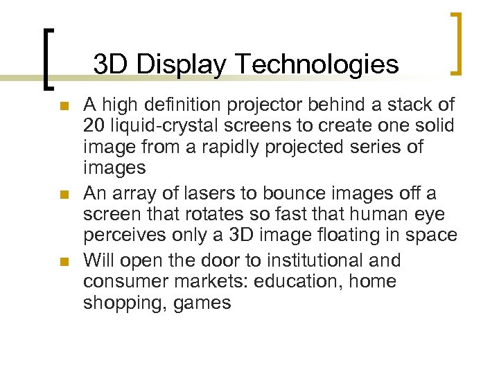 3 D Display Technologies n n n A high definition projector behind a stack