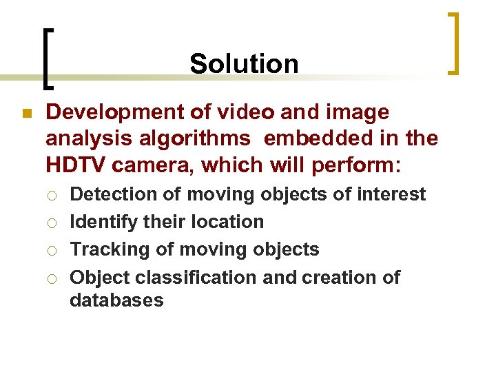 Solution n Development of video and image analysis algorithms embedded in the HDTV camera,