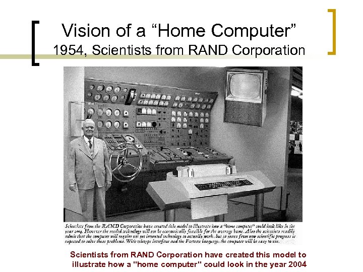 Vision of a “Home Computer” 1954, Scientists from RAND Corporation have created this model