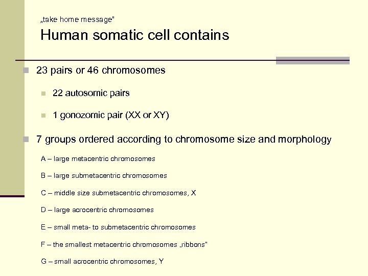 „take home message“ Human somatic cell contains n 23 pairs or 46 chromosomes n