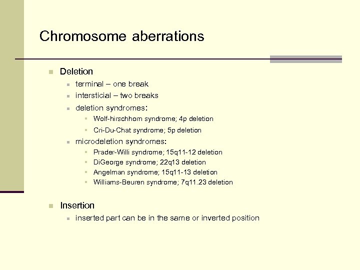 Chromosome aberrations n Deletion n terminal – one break intersticial – two breaks n