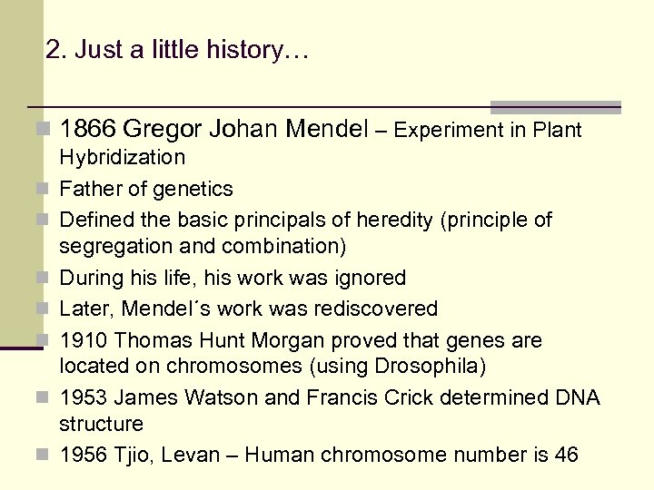 2. Just a little history… n 1866 Gregor Johan Mendel – Experiment in Plant