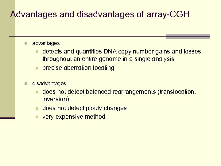 Advantages and disadvantages of array-CGH n advantages n n detects and quantifies DNA copy