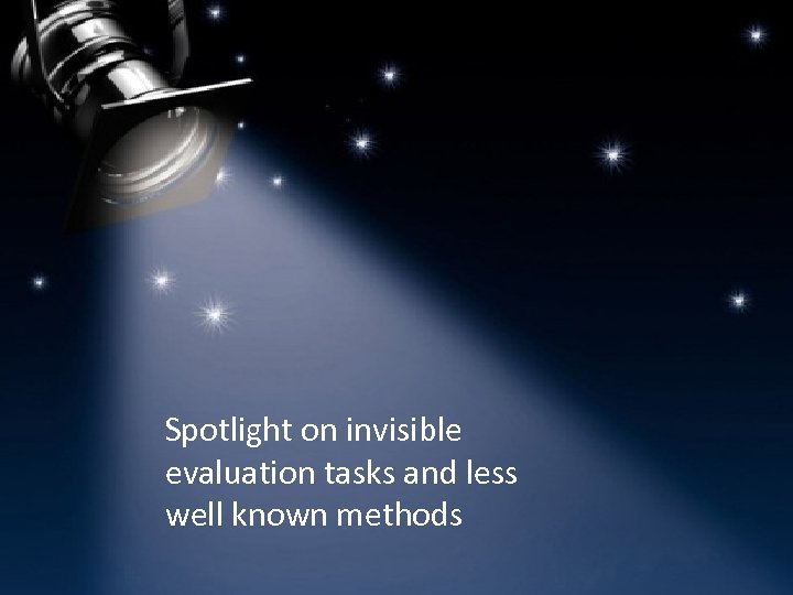 Spotlight on invisible evaluation tasks and less well known methods 15 