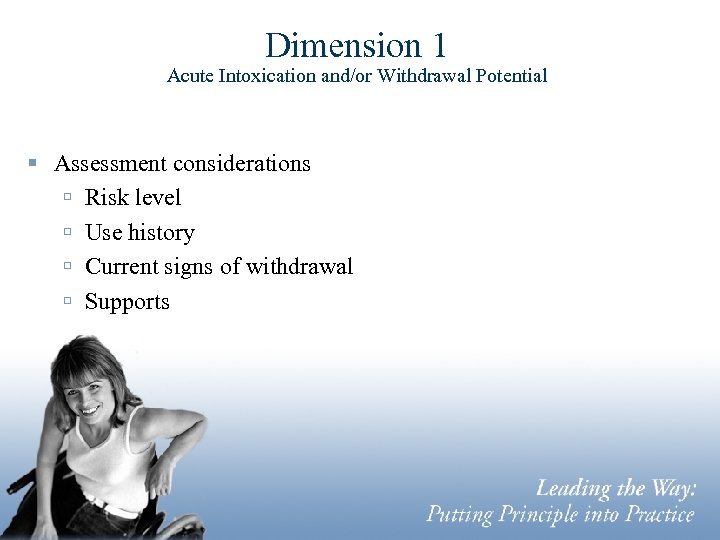 Dimension 1 Acute Intoxication and/or Withdrawal Potential § Assessment considerations ú Risk level ú
