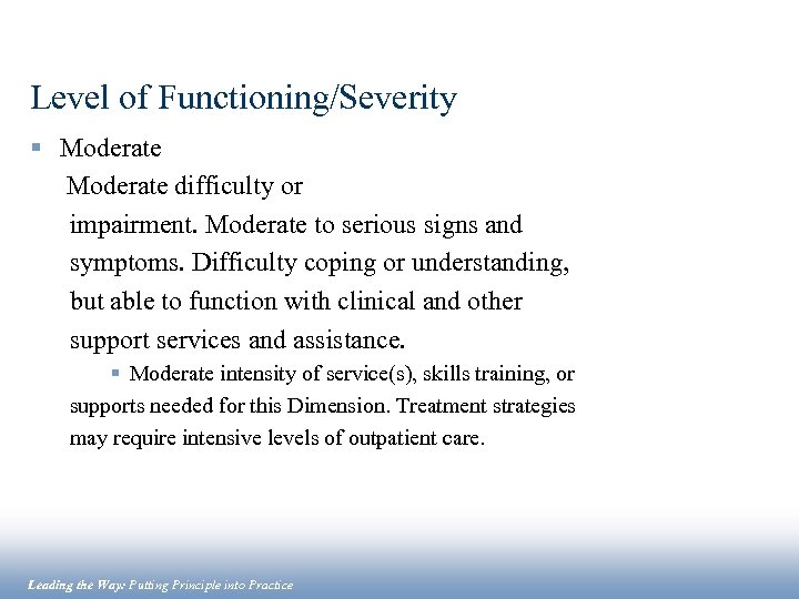 Level of Functioning/Severity § Moderate difficulty or impairment. Moderate to serious signs and symptoms.