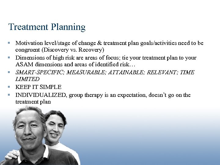 Treatment Planning § Motivation level/stage of change & treatment plan goals/activities need to be