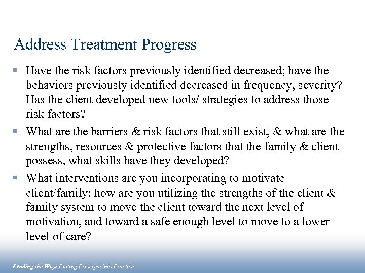 Address Treatment Progress § Have the risk factors previously identified decreased; have the behaviors