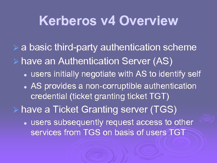 Kerberos v 4 Overview Ø a basic third-party authentication scheme Ø have an Authentication