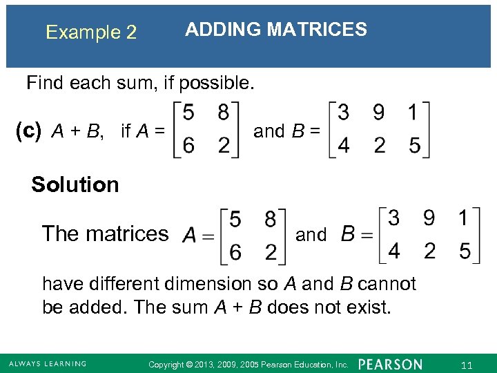 ADDING MATRICES Example 2 Find each sum, if possible. (c) A + B, if