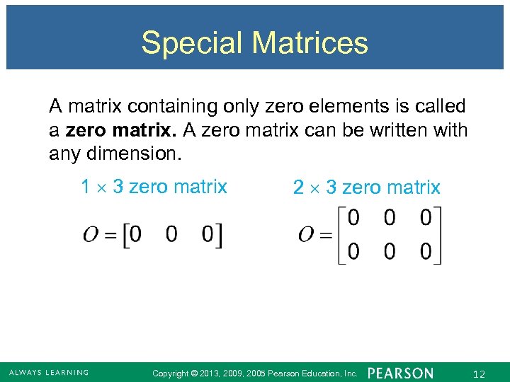 Special Matrices A matrix containing only zero elements is called a zero matrix. A