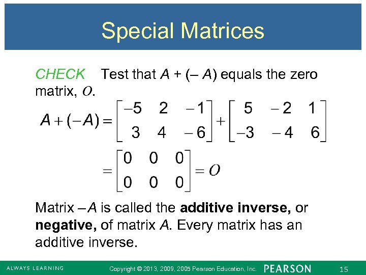 Special Matrices CHECK Test that A + (– A) equals the zero matrix, O.