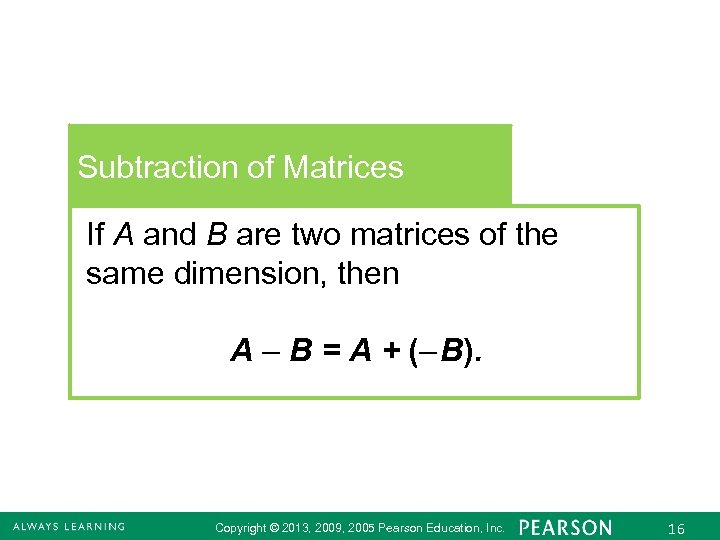 Subtraction of Matrices If A and B are two matrices of the same dimension,