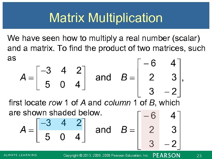 Matrix Multiplication We have seen how to multiply a real number (scalar) and a