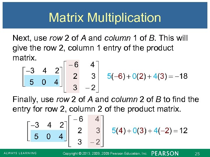 Matrix Multiplication Next, use row 2 of A and column 1 of B. This