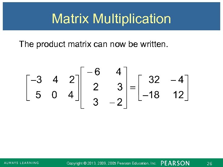 Matrix Multiplication The product matrix can now be written. Copyright © 2013, 2009, 2005