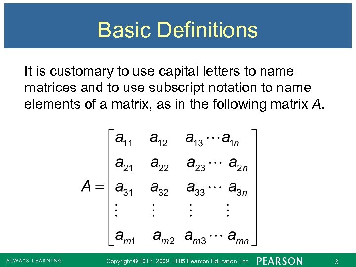 Basic Definitions It is customary to use capital letters to name matrices and to