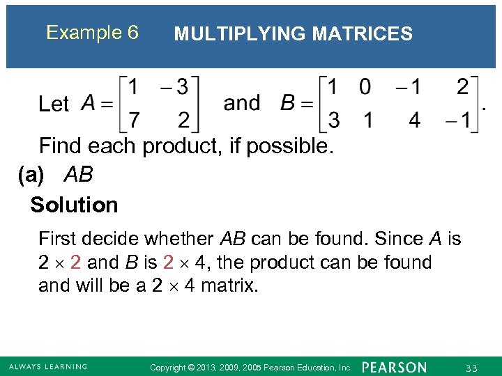 Example 6 MULTIPLYING MATRICES Let Find each product, if possible. (a) AB Solution First