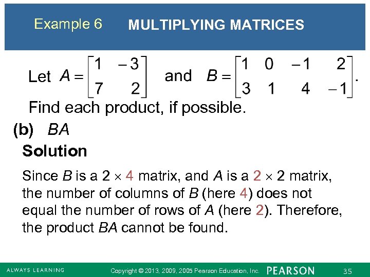 Example 6 MULTIPLYING MATRICES Let Find each product, if possible. (b) BA Solution Since