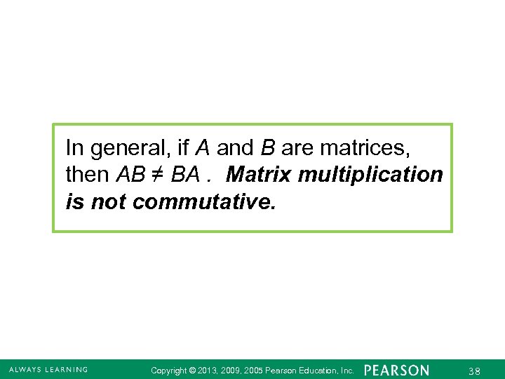 In general, if A and B are matrices, then AB ≠ BA. Matrix multiplication