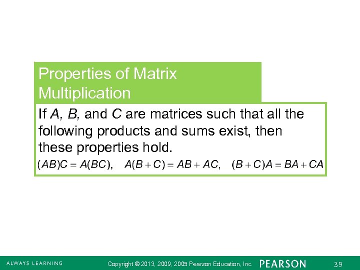 Properties of Matrix Multiplication If A, B, and C are matrices such that all