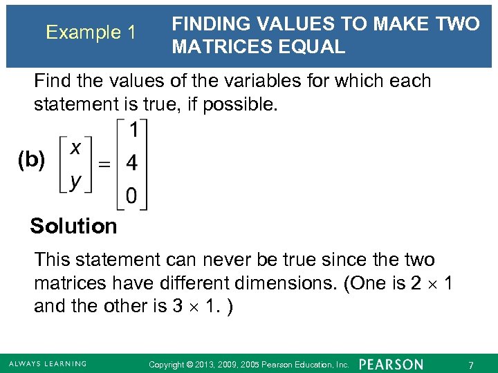 Example 1 FINDING VALUES TO MAKE TWO MATRICES EQUAL Find the values of the