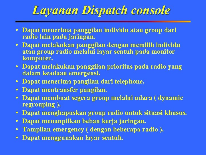 Layanan Dispatch console • Dapat menerima panggilan individu atau group dari radio lain pada