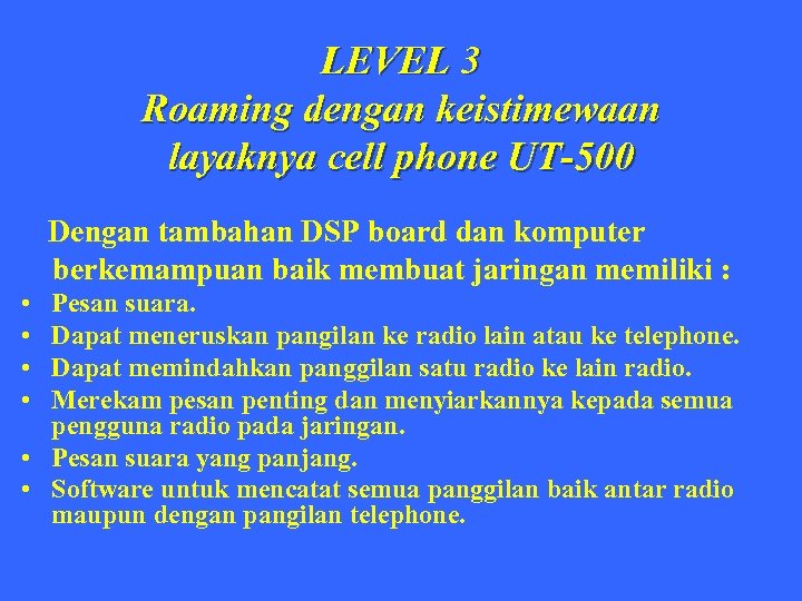 LEVEL 3 Roaming dengan keistimewaan layaknya cell phone UT-500 Dengan tambahan DSP board dan