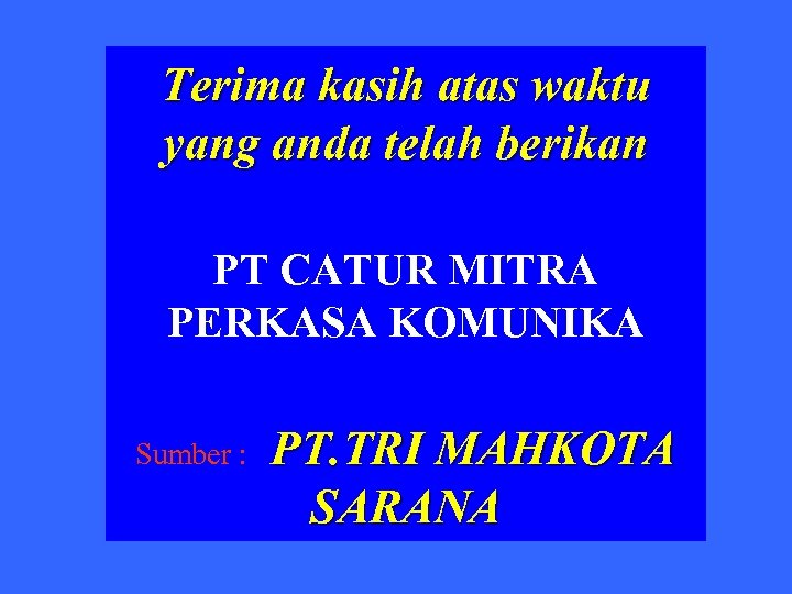 Terima kasih atas waktu yang anda telah berikan PT CATUR MITRA PERKASA KOMUNIKA Sumber