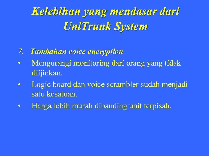 Kelebihan yang mendasar dari Uni. Trunk System 7. Tambahan voice encryption • Mengurangi monitoring