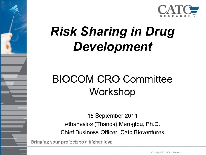 Risk Sharing in Drug Development BIOCOM CRO Committee Workshop 15 September 2011 Athanasios (Thanos)