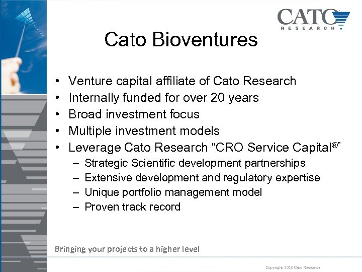 Cato Bioventures • • • Venture capital affiliate of Cato Research Internally funded for