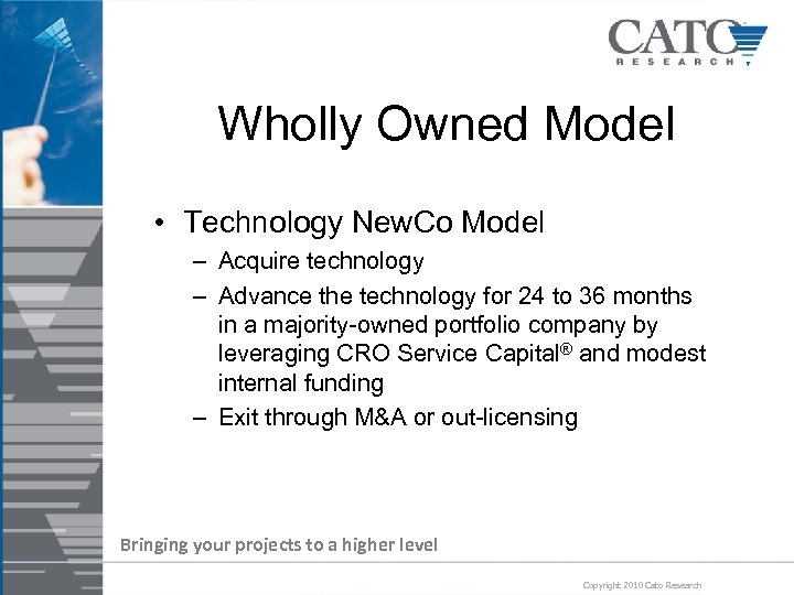 Wholly Owned Model • Technology New. Co Model – Acquire technology – Advance the